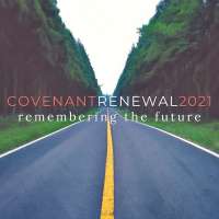 Covenant Renewal 2021: Remembering the Future
